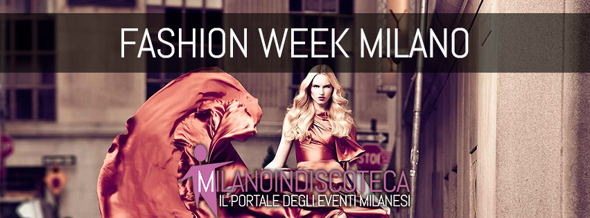 Fashion Week Milano - Milanoindiscoteca