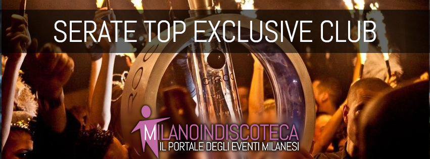 Serate Top Exclusive Club Milano- Milanoindiscoteca