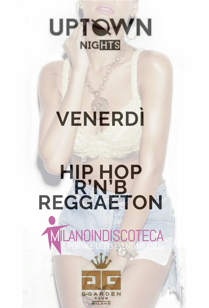 Venerdì Hip Hop G Garden Uptown Nights Milano