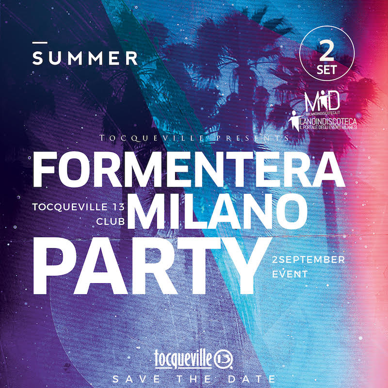 Foto: FORMENTERA PARTY TOCQUEVILLE Milano Sabato 2 settembre