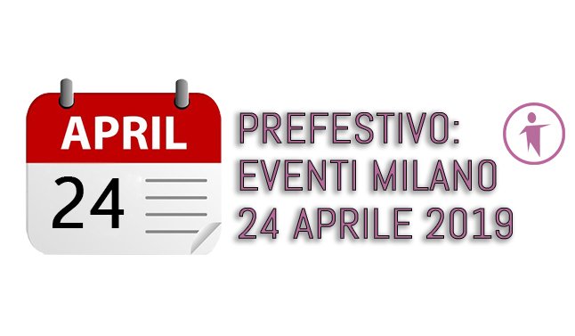 prefestivo Eventi Milano 24 Aprile