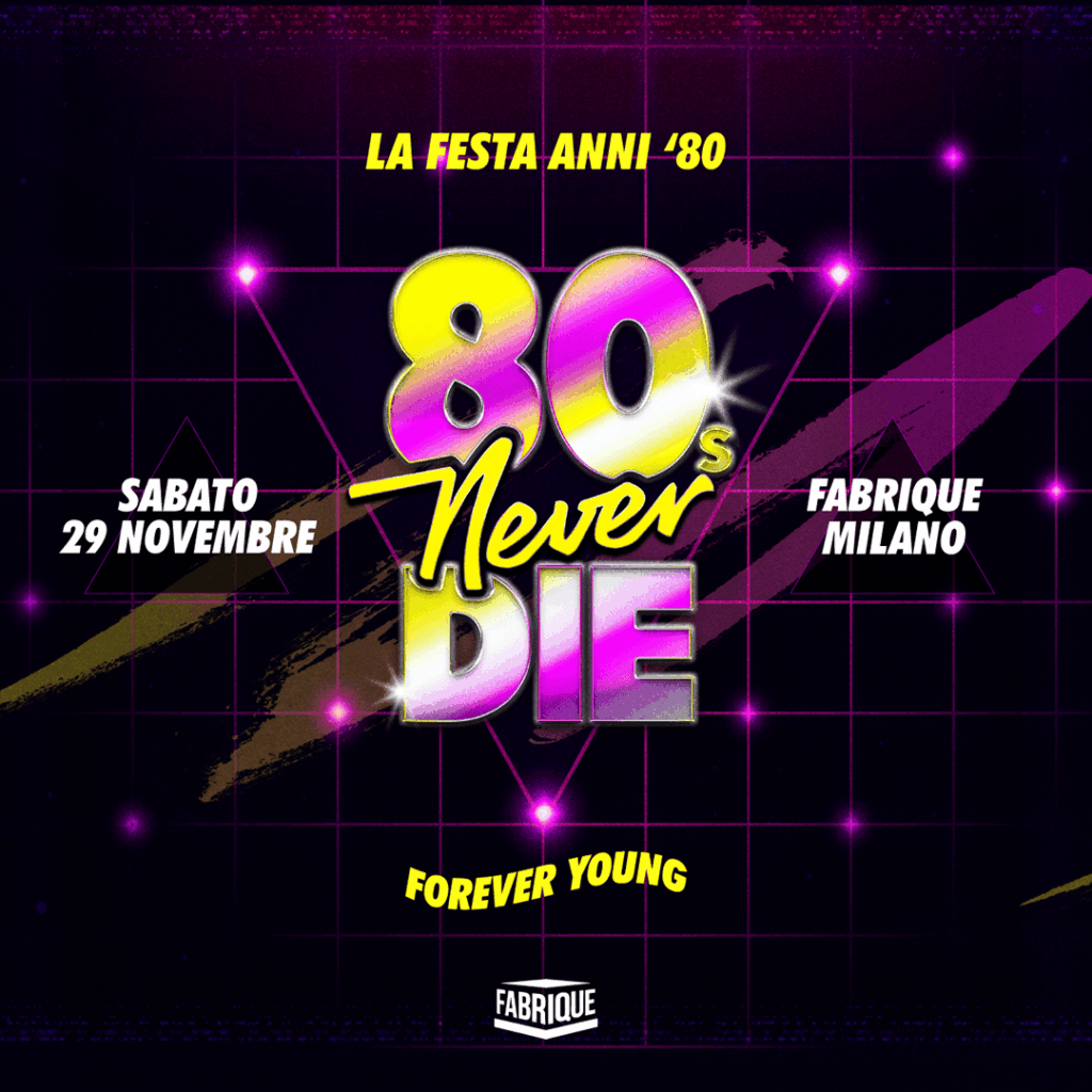 80s never die fabrique milano 29 novembre info 351-6641431 80s never die fabrique milano 29 novembre info 351-6641431